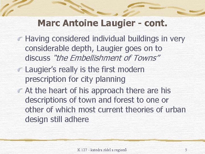 Marc Antoine Laugier - cont. Having considered individual buildings in very considerable depth, Laugier