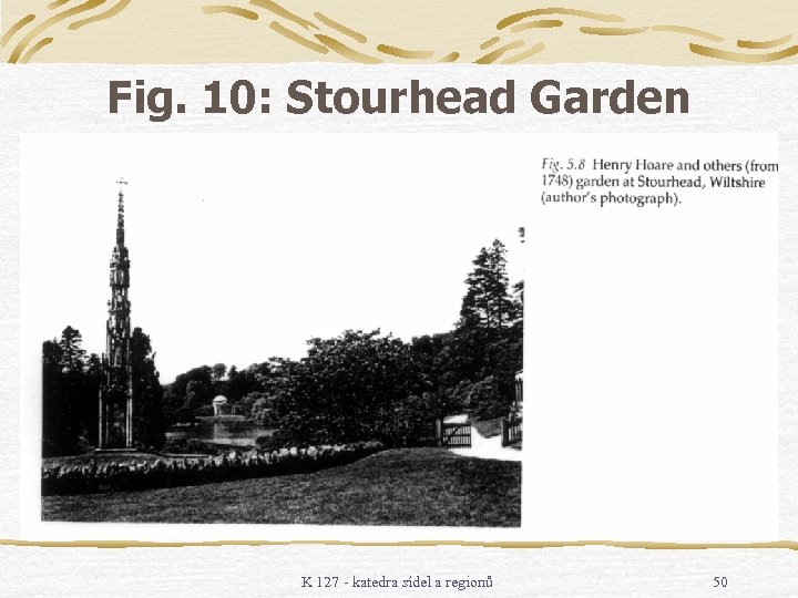 Fig. 10: Stourhead Garden K 127 - katedra sídel a regionů 50 