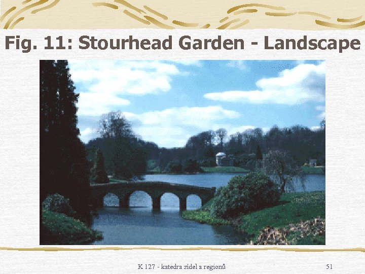 Fig. 11: Stourhead Garden - Landscape K 127 - katedra sídel a regionů 51