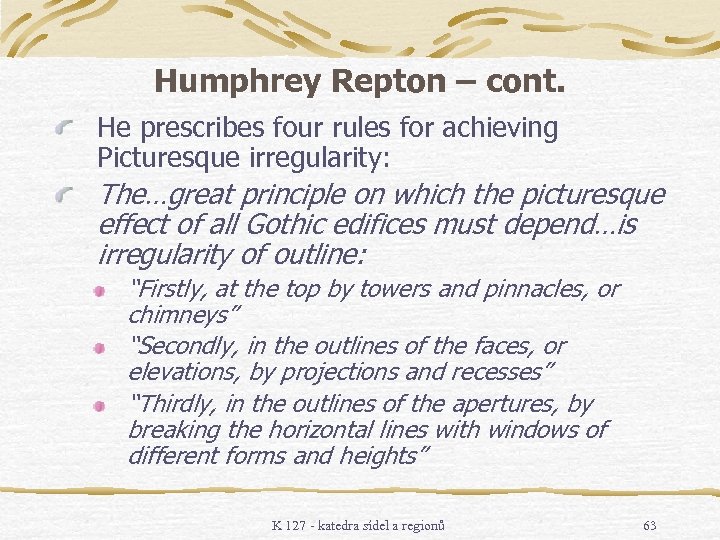 Humphrey Repton – cont. He prescribes four rules for achieving Picturesque irregularity: The…great principle