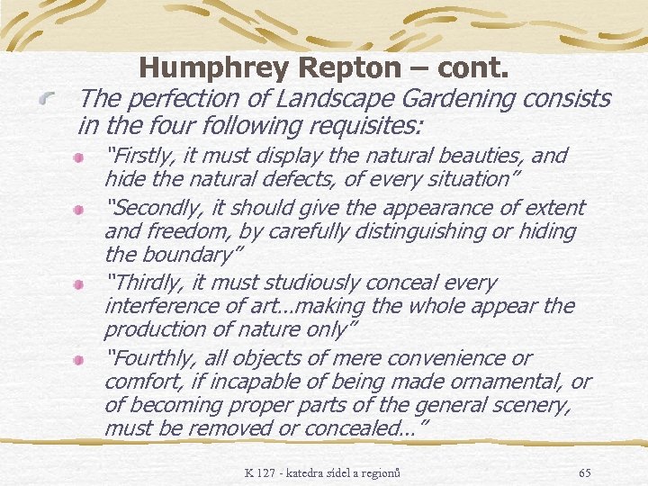 Humphrey Repton – cont. The perfection of Landscape Gardening consists in the four following