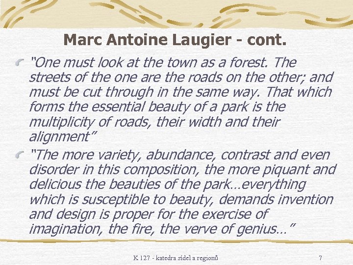 Marc Antoine Laugier - cont. “One must look at the town as a forest.