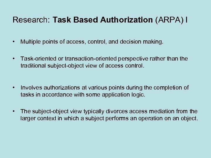 Research: Task Based Authorization (ARPA) I • Multiple points of access, control, and decision