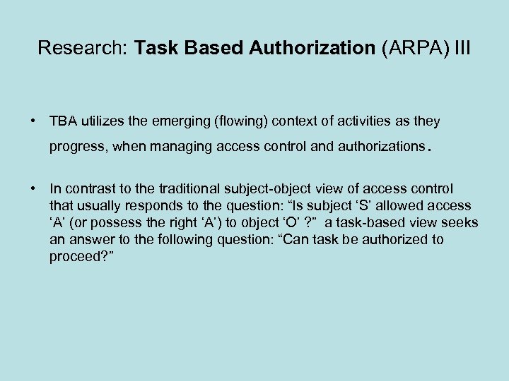 Research: Task Based Authorization (ARPA) III • TBA utilizes the emerging (flowing) context of