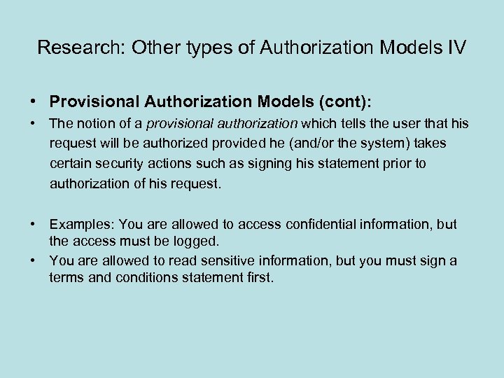 Research: Other types of Authorization Models IV • Provisional Authorization Models (cont): • The