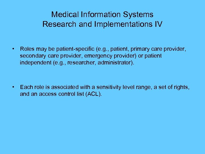 Medical Information Systems Research and Implementations IV • Roles may be patient-specific (e. g.