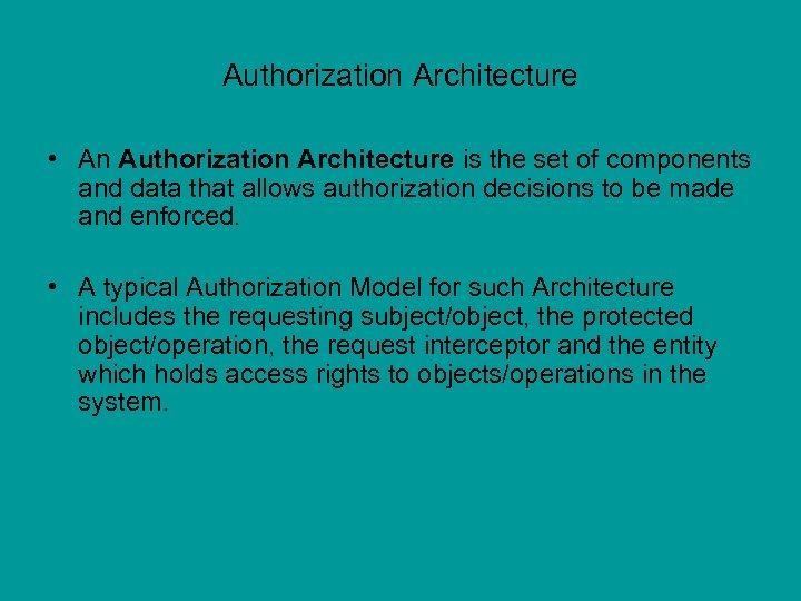 Authorization Architecture • An Authorization Architecture is the set of components and data that