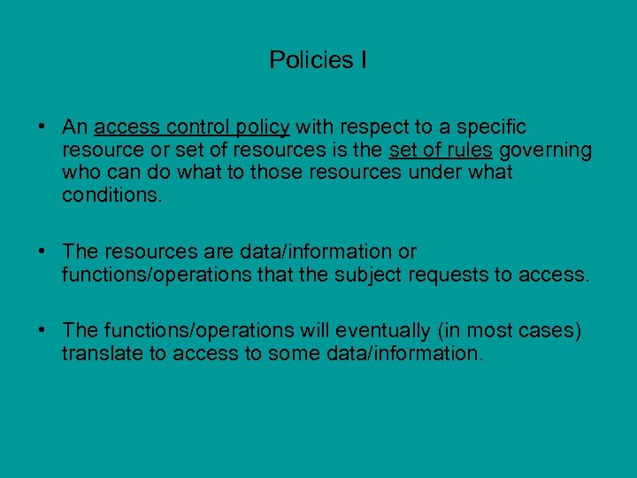 Policies I • An access control policy with respect to a specific resource or