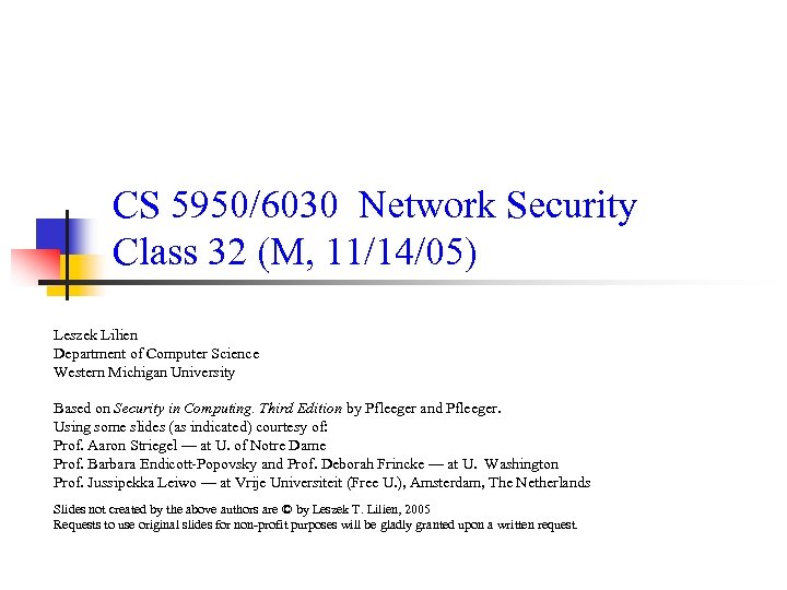 CS 5950/6030 Network Security Class 32 (M, 11/14/05) Leszek Lilien Department of Computer Science