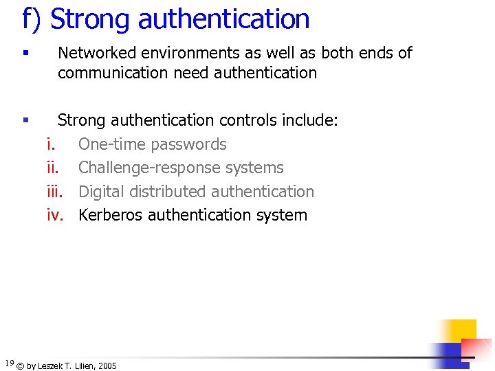 f) Strong authentication § § Networked environments as well as both ends of communication