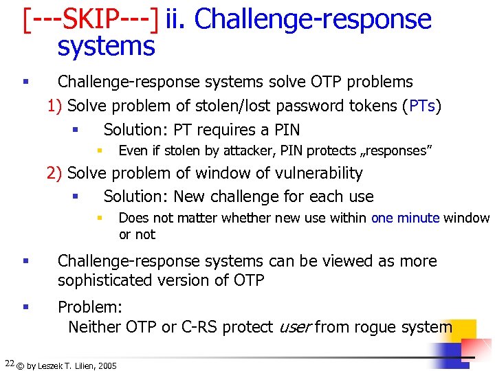 [---SKIP---] ii. Challenge-response systems § Challenge-response systems solve OTP problems 1) Solve problem of