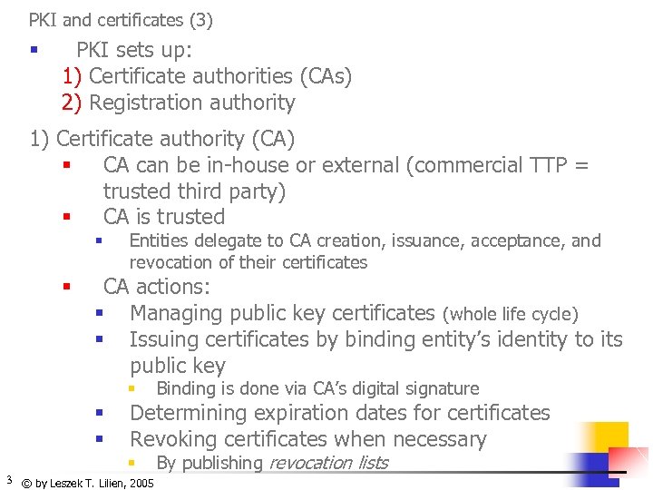 PKI and certificates (3) § PKI sets up: 1) Certificate authorities (CAs) 2) Registration