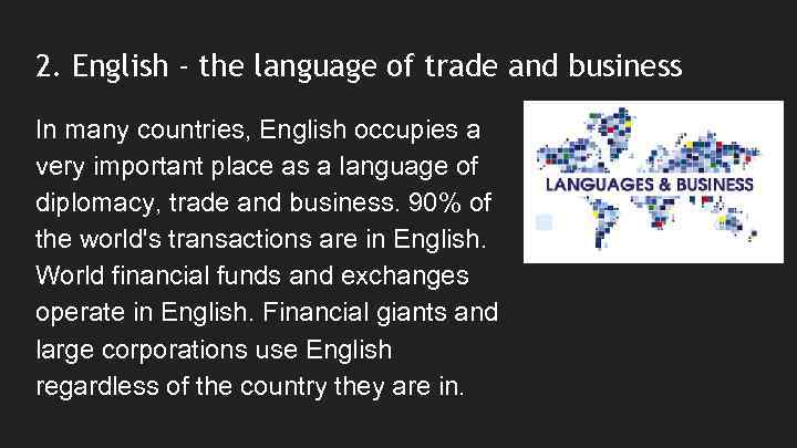 2. English - the language of trade and business In many countries, English occupies