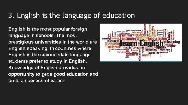 3. English is the language of education English is the most popular foreign language