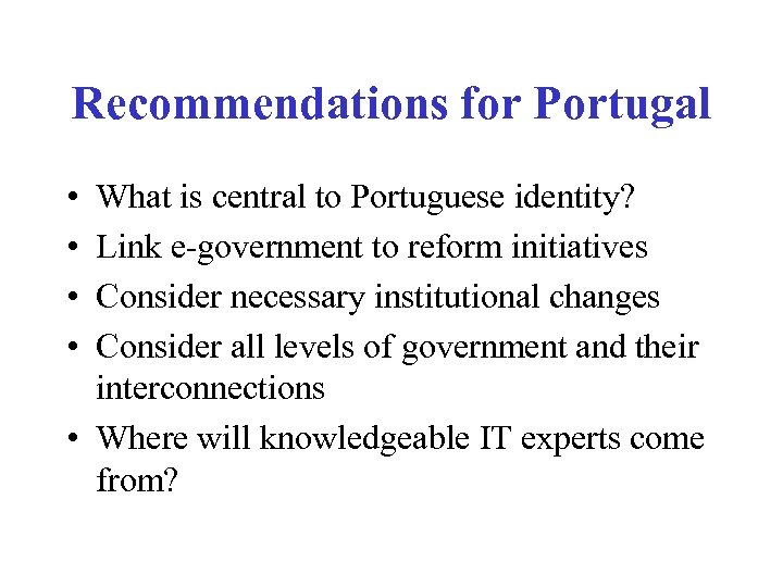 Recommendations for Portugal • • What is central to Portuguese identity? Link e-government to