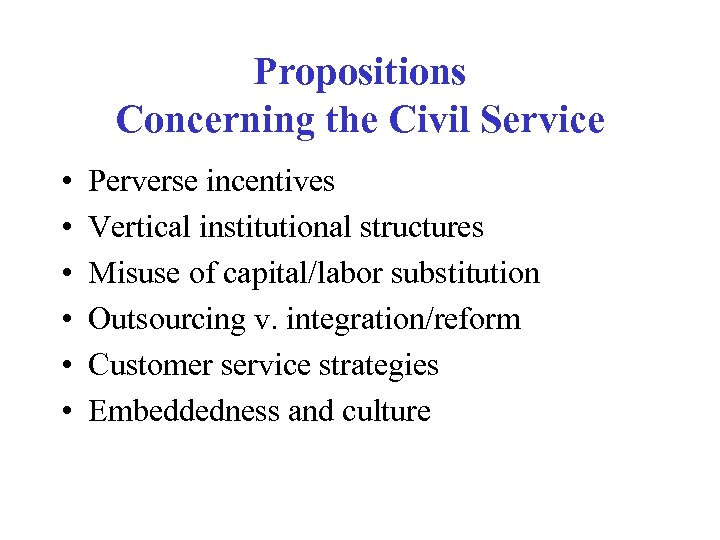 Propositions Concerning the Civil Service • • • Perverse incentives Vertical institutional structures Misuse