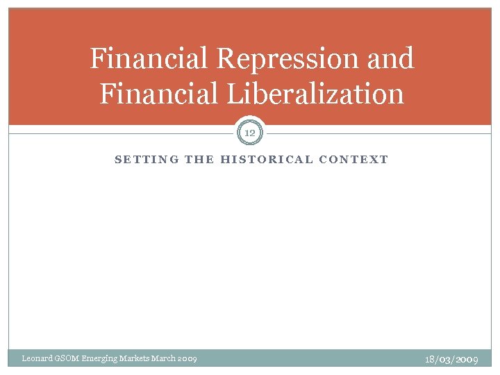 Financial Repression and Financial Liberalization 12 SETTING THE HISTORICAL CONTEXT Leonard GSOM Emerging Markets