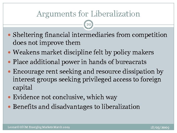 Arguments for Liberalization 20 Sheltering financial intermediaries from competition does not improve them Weakens