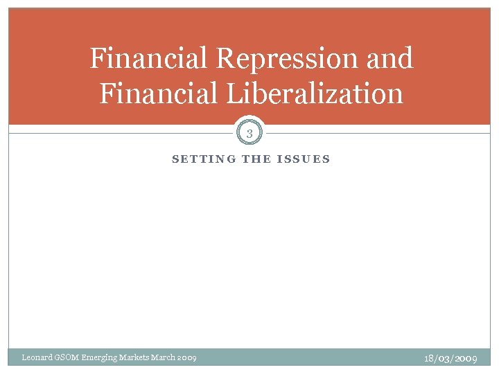 Financial Repression and Financial Liberalization 3 SETTING THE ISSUES Leonard GSOM Emerging Markets March