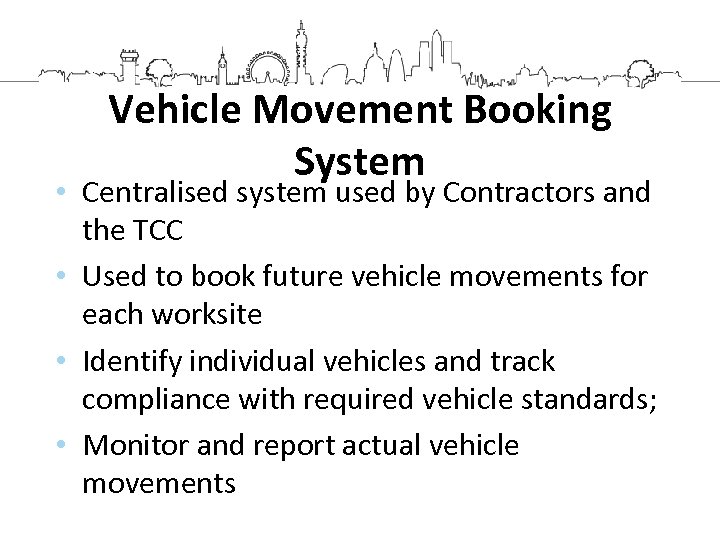 Vehicle Movement Booking System • Centralised system used by Contractors and the TCC •