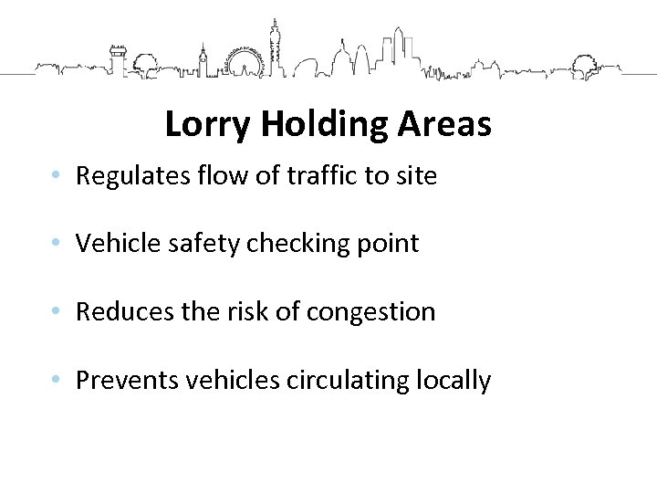 Lorry Holding Areas • Regulates flow of traffic to site • Vehicle safety checking