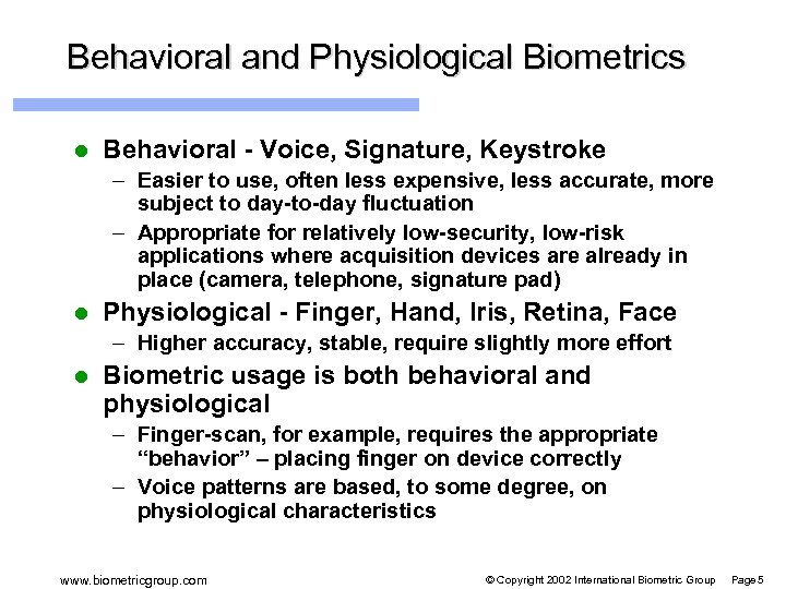 Behavioral and Physiological Biometrics l Behavioral - Voice, Signature, Keystroke – Easier to use,