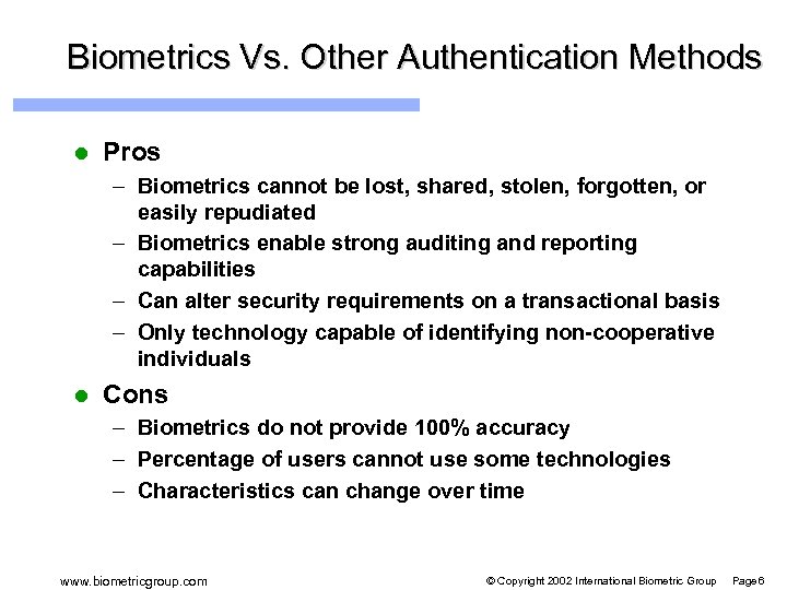 Biometrics Vs. Other Authentication Methods l Pros – Biometrics cannot be lost, shared, stolen,