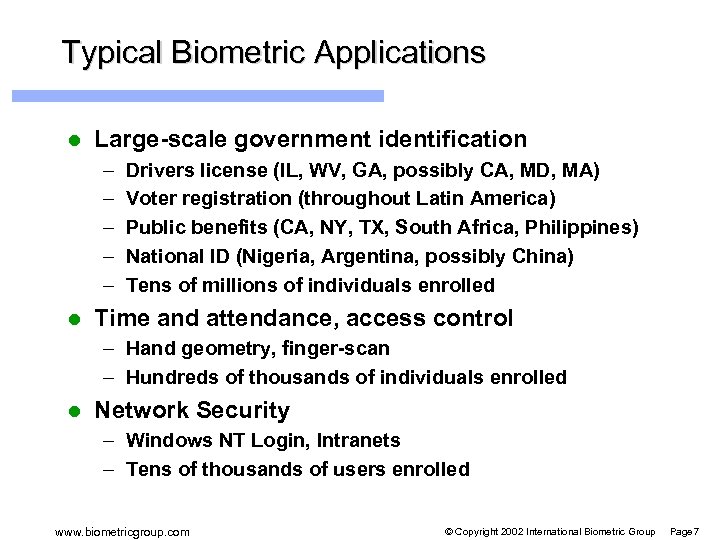 Typical Biometric Applications l Large-scale government identification – – – l Drivers license (IL,