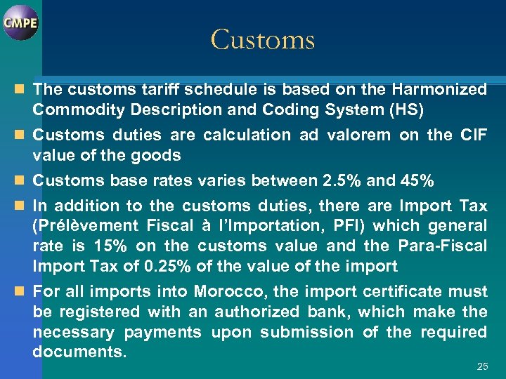 Customs n The customs tariff schedule is based on the Harmonized Commodity Description and