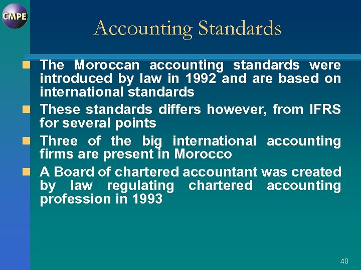 Accounting Standards n The Moroccan accounting standards were introduced by law in 1992 and