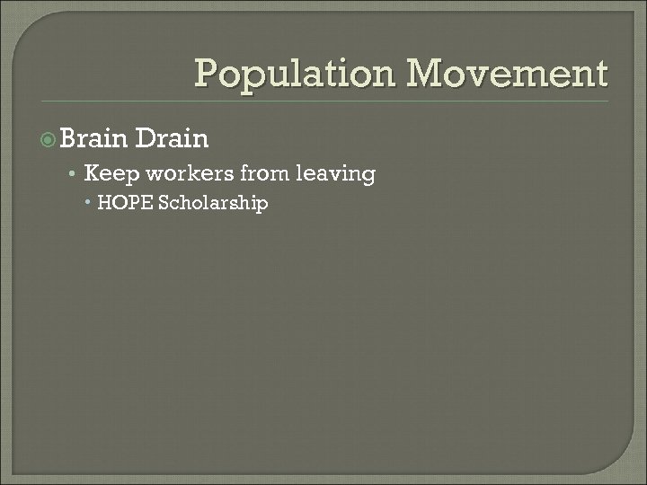 Population Movement Brain Drain • Keep workers from leaving HOPE Scholarship 