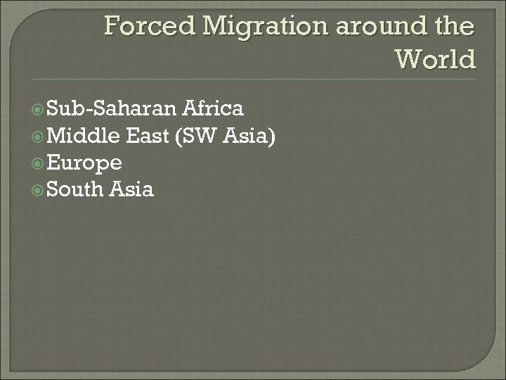 Forced Migration around the World Sub-Saharan Africa Middle East (SW Asia) Europe South Asia