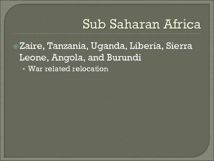 Sub Saharan Africa Zaire, Tanzania, Uganda, Liberia, Sierra Leone, Angola, and Burundi • War