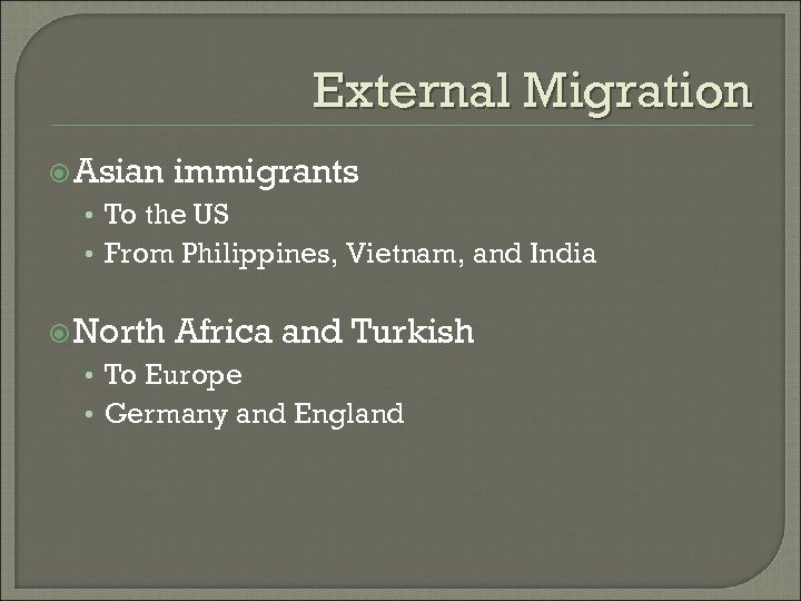 External Migration Asian immigrants • To the US • From Philippines, Vietnam, and India