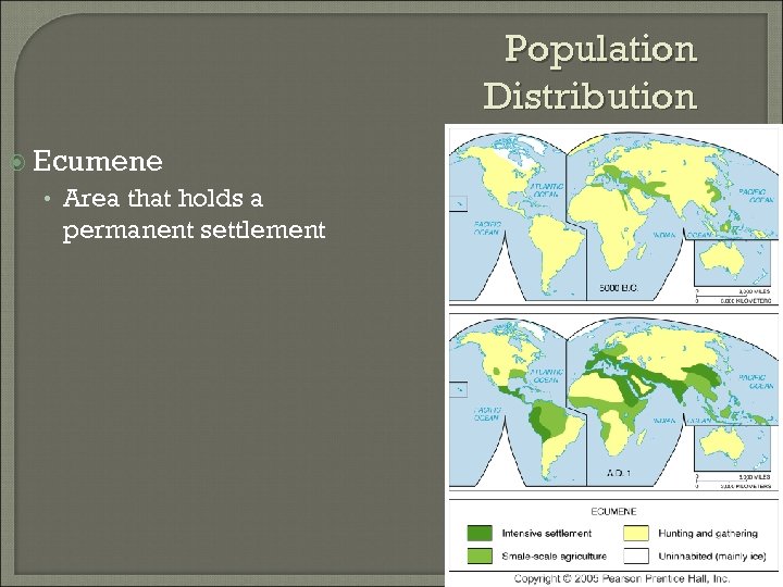 Population Distribution Ecumene • Area that holds a permanent settlement 