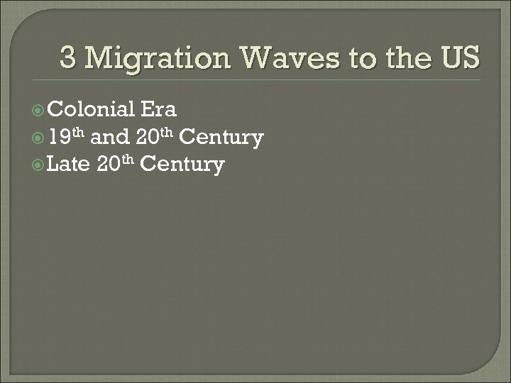 3 Migration Waves to the US Colonial Era 19 th and 20 th Century