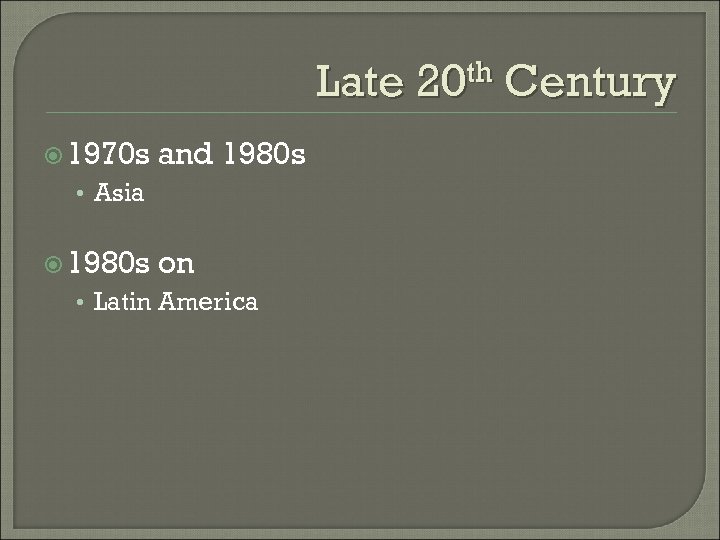 Late 20 th Century 1970 s and 1980 s • Asia 1980 s on