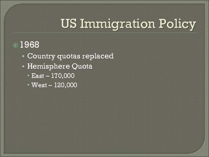 US Immigration Policy 1968 • Country quotas replaced • Hemisphere Quota East – 170,