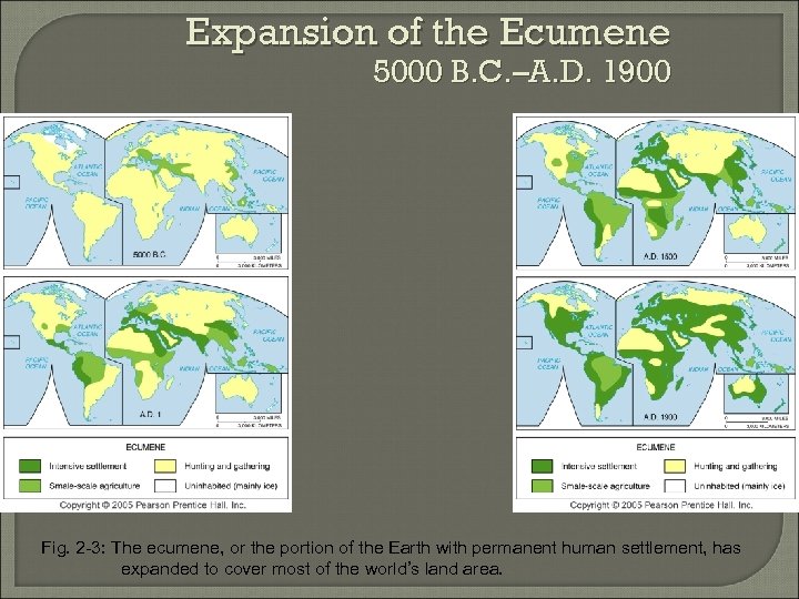 Expansion of the Ecumene 5000 B. C. –A. D. 1900 Fig. 2 -3: The