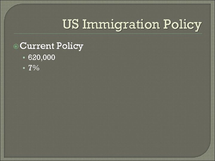 US Immigration Policy Current • 620, 000 • 7% Policy 