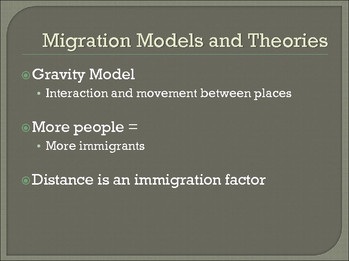 Migration Models and Theories Gravity Model • Interaction and movement between places More people