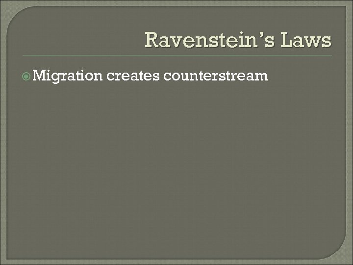 Ravenstein’s Laws Migration creates counterstream 