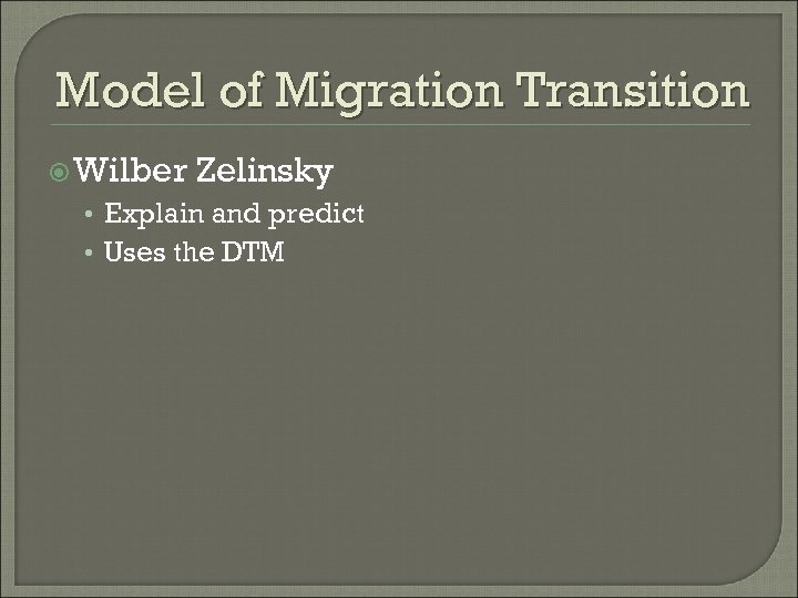 Model of Migration Transition Wilber Zelinsky • Explain and predict • Uses the DTM