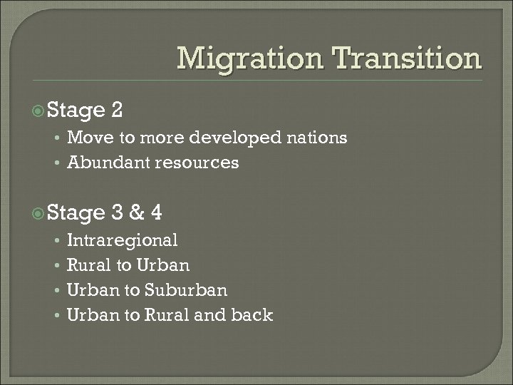 Migration Transition Stage 2 • Move to more developed nations • Abundant resources Stage