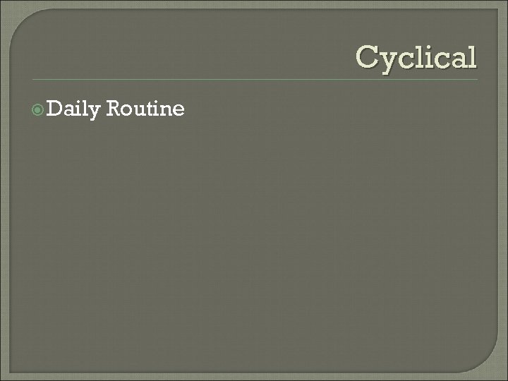 Cyclical Daily Routine 