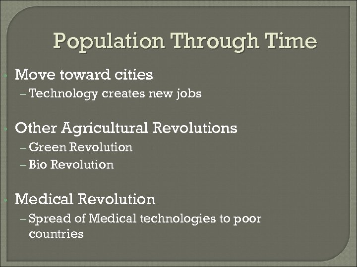 Population Through Time • Move toward cities – Technology creates new jobs • Other