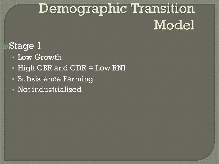 Demographic Transition Model Stage • • 1 Low Growth High CBR and CDR =