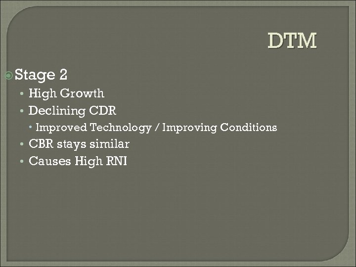 DTM Stage 2 • High Growth • Declining CDR Improved Technology / Improving Conditions