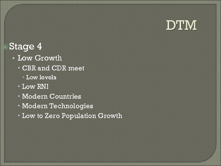 DTM Stage 4 • Low Growth CBR and CDR meet Low levels Low RNI