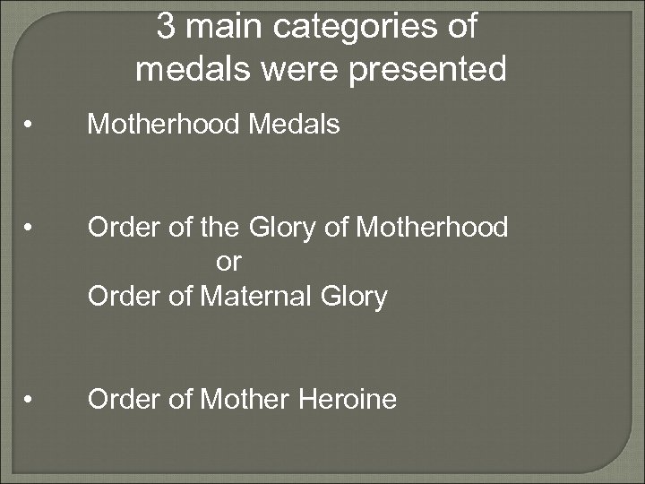 3 main categories of medals were presented • Motherhood Medals • Order of the